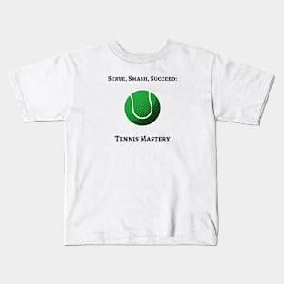 Serve, Smash, Succeed: Tennis Mastery Tennis Kids T-Shirt